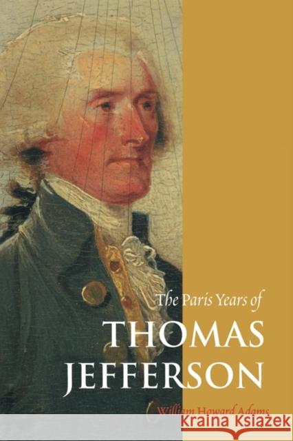 The Paris Years of Thomas Jefferson William Howard Adams 9780300082616