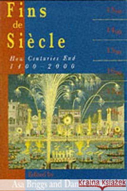 Fins de Si?cle : How Centuries End, 1400-200 Asa Briggs Daniel Snowman 9780300082630 Yale University Press