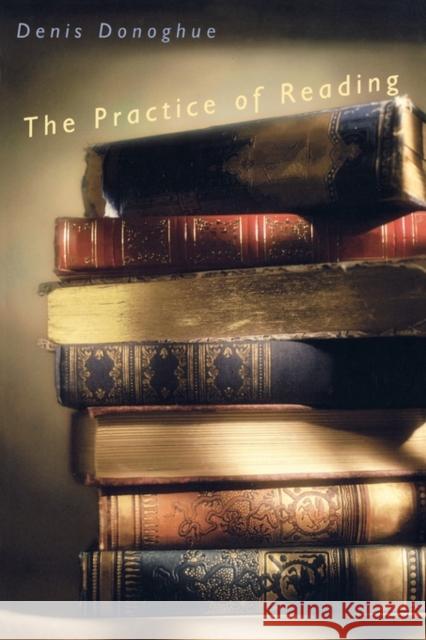 The Practice of Reading Denis Donoghue 9780300082647 Yale University Press