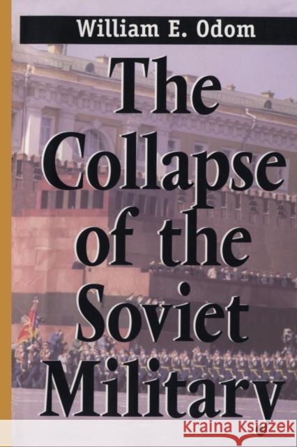 The Collapse of the Soviet Military William E. Odom 9780300082715 Yale University Press