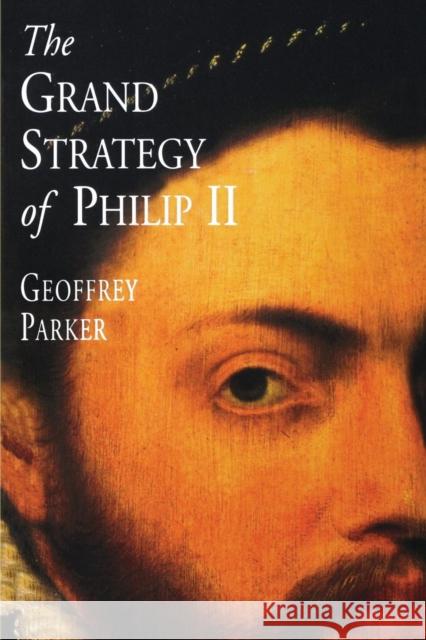 The Grand Strategy of Philip II Geoffrey Parker 9780300082739 Yale University Press