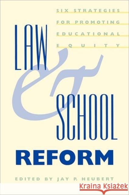 Law and School Reform: Six Strategies for Promoting Educational Equity Heubert, Jay P. 9780300082968 Yale University Press