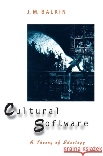 Cultural Software: A Theory of Ideology Balkin, J. M. 9780300084504 Yale University Press