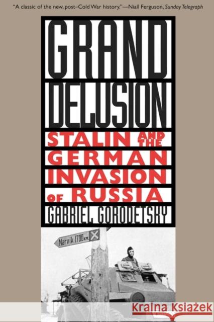 Grand Delusion: Stalin and the German Invasion of Russia Gorodetsky, Gabriel 9780300084597 Yale University Press