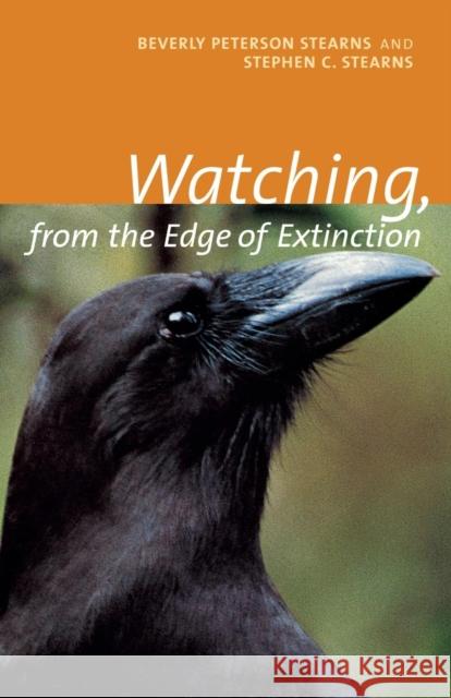 Watching, from the Edge of Extinction Beverly Peterson Stearns Stephen Stearns Stephen C. Stearns 9780300084696 Yale University Press