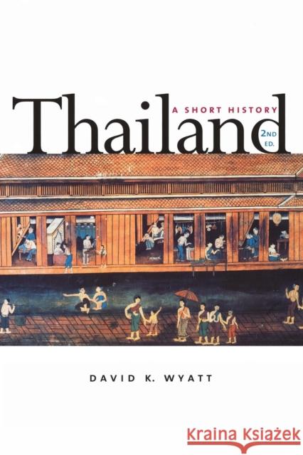 Thailand: A Short History; Second Edition (Revised) Wyatt, David K. 9780300084757 Yale University Press