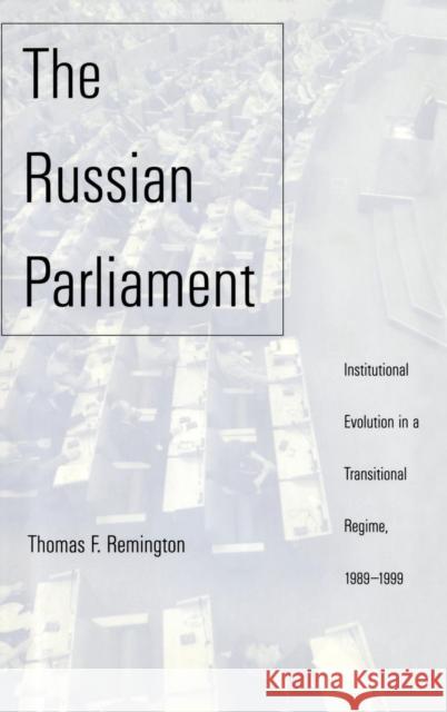 Russian Parliament: Institutional Evolution in a Transitional Regime, 1989-1999 Remington, Thomas F. 9780300084986 Yale University Press