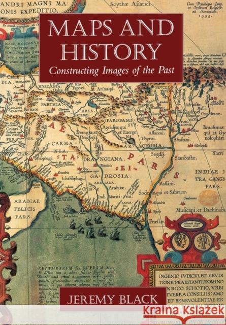 Maps and History: Constructing Images of the Past Black, Jeremy 9780300086935 Yale University Press