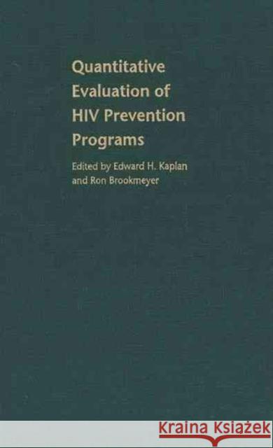 Quantitative Evaluation of HIV Prevention Programs Ron Brookmeyer Edward Kaplan Ron Brookmeyer 9780300087512 Yale University Press