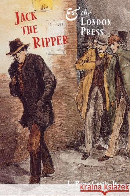 Jack the Ripper and the London Press L. Perry Curtis 9780300088724 Yale University Press