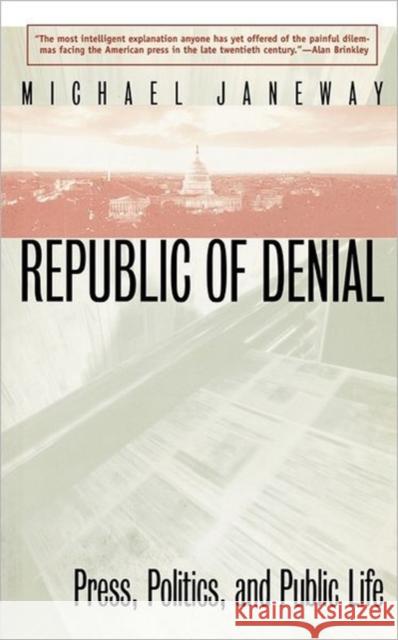 Republic of Denial: Press, Politics, and Public Life Janeway, Michael 9780300089066