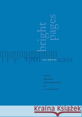 Bright Pages: Yale Writers, 1701-2001 J. D. McClatchy 9780300089455 