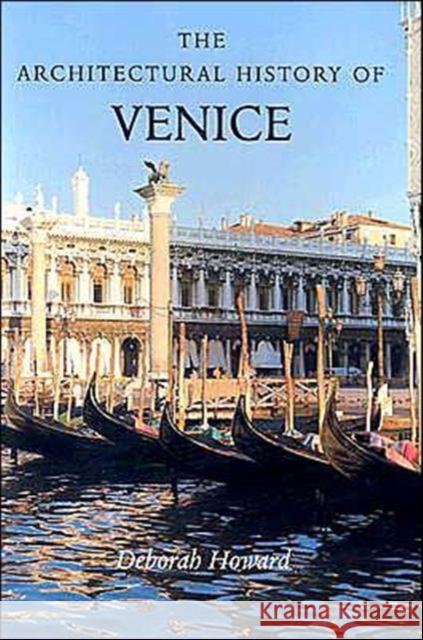 The Architectural History of Venice Howard, Deborah 9780300090291 0