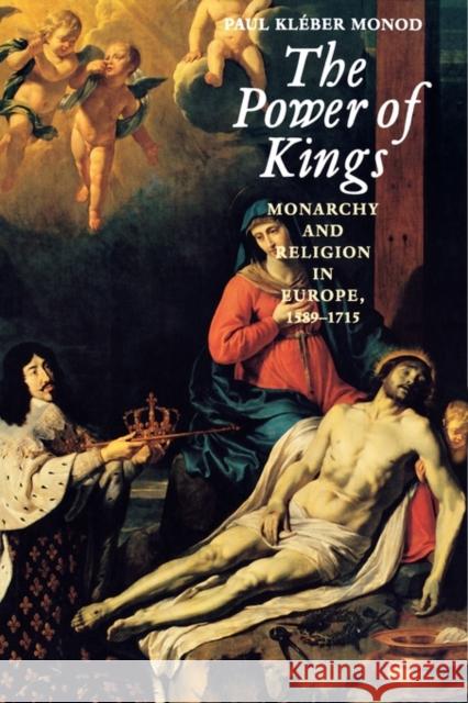 The Power of Kings: Monarchy and Religion in Europe 1589-1715 Monod, Paul Kleber 9780300090666 Yale University Press