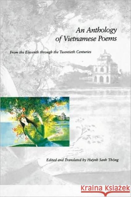 An Anthology of Vietnamese Poems: From the Eleventh Through the Twentieth Centuries Huynh, Sanh Thong 9780300091007 Yale University Press