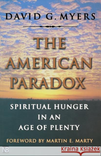 The American Paradox: Spiritual Hunger in an Age of Plenty David Myers Martin E. Marty 9780300091205 Yale University Press