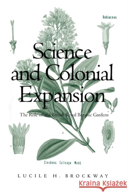 Science and Colonial Expansion: The Role of the British Royal Botanic Gardens Brockway, Lucile H. 9780300091434 Yale University Press