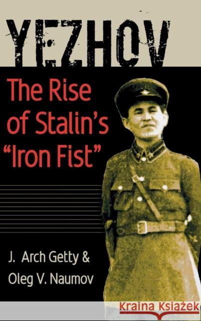 Yezhov: The Rise of Stalin's Iron Fist Getty, J. Arch 9780300092059