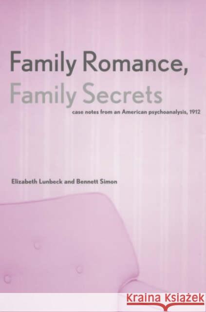 Family Romance, Family Secrets: Case Notes from an American Psychoanalysis, 1912 Lunbeck, Elizabeth 9780300092141