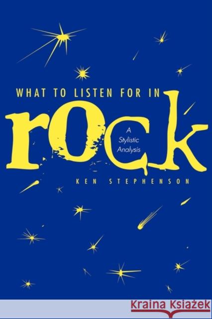 What to Listen for in Rock: A Stylistic Analysis Stephenson, Ken 9780300092394 Yale University Press
