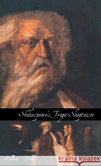 Shakespeare's Tragic Skepticism Millicent Bell 9780300092554 Yale University Press