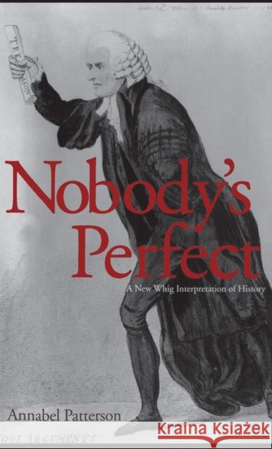Nobody's Perfect: A New Whig Interpretation of History Patterson, Annabel 9780300092882