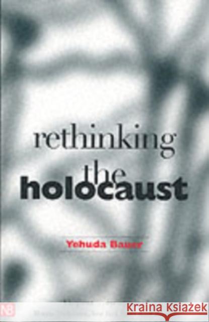 Rethinking the Holocaust Yehuda Bauer 9780300093001 Yale University Press