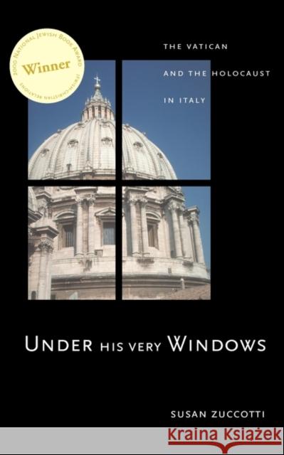 Under His Very Windows: The Vatican and the Holocaust in Italy Zuccotti, Susan 9780300093100 Yale University Press