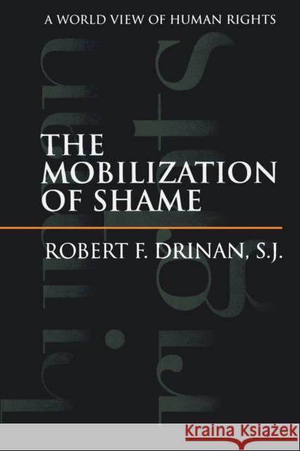 Mobilization of Shame: A World View of Human Rights (Revised) Drinan, Robert F. 9780300093193 Yale University Press