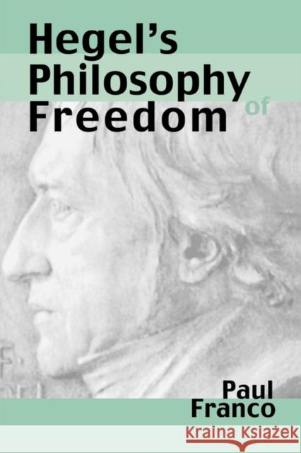 Hegel's Philosophy of Freedom Paul Franco 9780300093223 Yale University Press