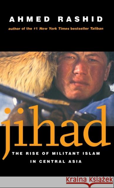 Jihad: The Rise of Militant Islam in Central Asia Rashid, Ahmed 9780300093452 Yale University Press
