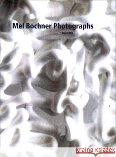 Mel Bochner Photographs, 1966-1969 Scott Rothkopf Elisabeth Sussman 9780300093483 