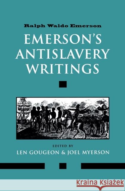 Emerson's Antislavery Writings Ralph Waldo Emerson Len Gougeon Joel Myerson 9780300094022