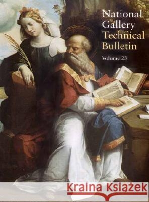 National Gallery Technical Bulletin: Volume 23, 2002 Ashok Roy National Gallery of London 9780300094275 National Gallery London