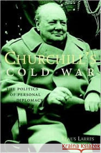 Churchill's Cold War: The Politics of Personal Diplomacy Larres, Klaus 9780300094381