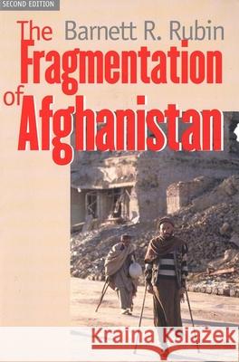 The Fragmentation of Afghanistan: State Formation and Collapse in the International System Rubin, Barnett R. 9780300095197 Yale University Press