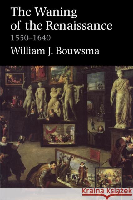 Waning of the Renaissance, 1550-1640 (Revised) Bouwsma, William James 9780300097177 Yale University Press