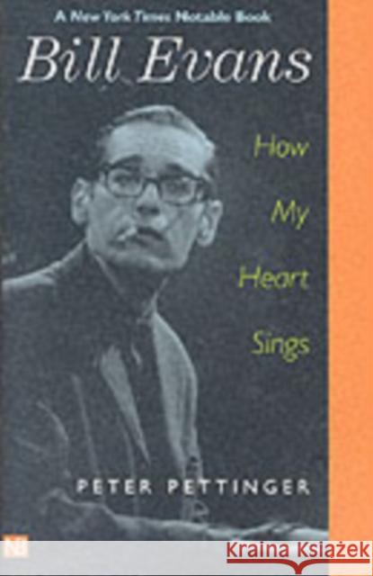 Bill Evans: How My Heart Sings Pettinger, Peter 9780300097276 Yale University Press