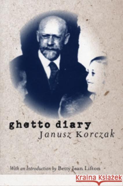 Ghetto Diary Janusz Korczak Betty Jean Lifton 9780300097429 Yale University Press