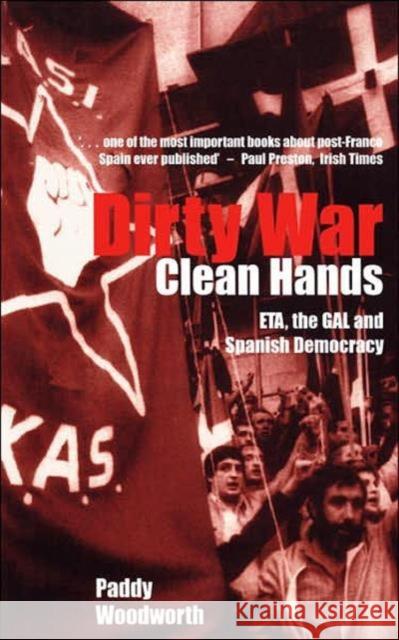 Dirty War, Clean Hands: Eta, the Gal and Spanish Democracy Woodworth, Paddy 9780300097504 Yale University Press