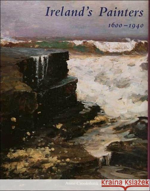 Ireland's Painters, 1600-1940 Crookshank, Anne 9780300097658 Paul Mellon Centre for Studies in British Art