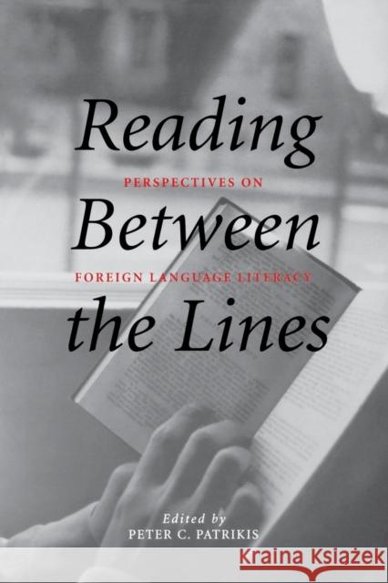 Reading Between the Lines: Perspectives on Foreign Language Literacy Jennifer R. March Peter C. Patrikis 9780300097818 Yale University Press