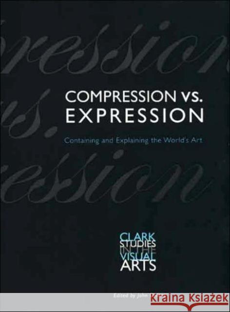 Compression vs. Expression: Containing and Explaining the World's Art Onians, John 9780300097900 Yale University Press