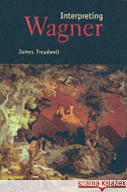 Interpreting Wagner James Treadwell 9780300098150 Yale University Press