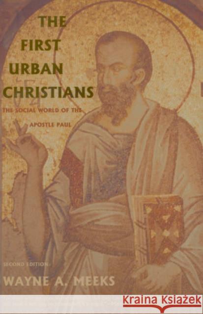 The First Urban Christians: The Social World of the Apostle Paul Meeks, Wayne A. 9780300098617 Yale University Press