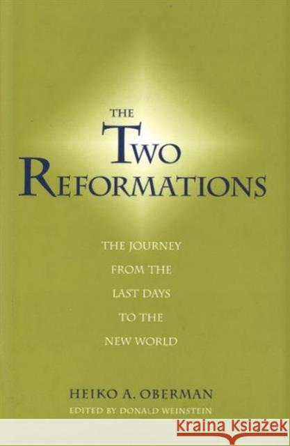 Two Reformations: The Journey from the Last Days to the New World Oberman, Heiko A. 9780300098686