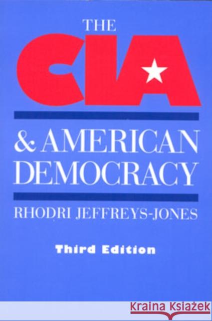 The CIA and American Democracy: Third Edition Jeffreys-Jones, Rhodri 9780300099485 Yale University Press