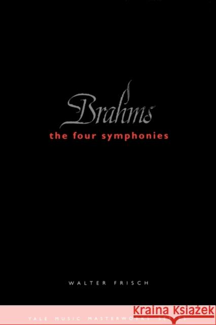 Brahms: The Four Symphonies Walter Frisch 9780300099652 Yale University Press