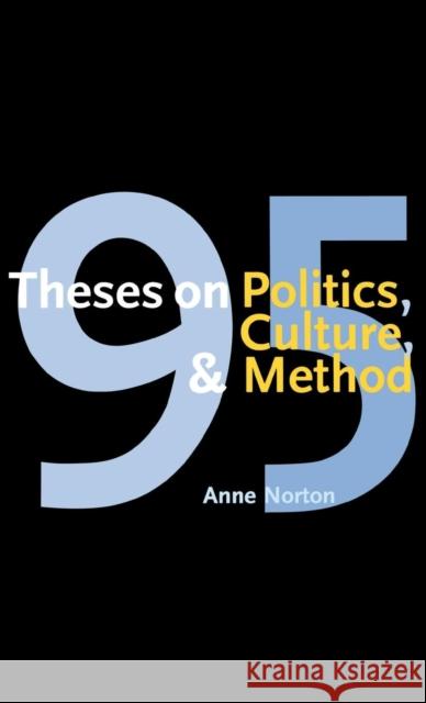 95 Theses on Politics, Culture, and Method Anne Norton 9780300100112 Yale University Press