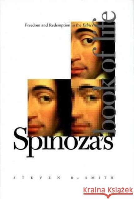 Spinoza's Book of Life: Freedom and Redemption in the Ethics Steven B. Smith 9780300100198 Yale University Press